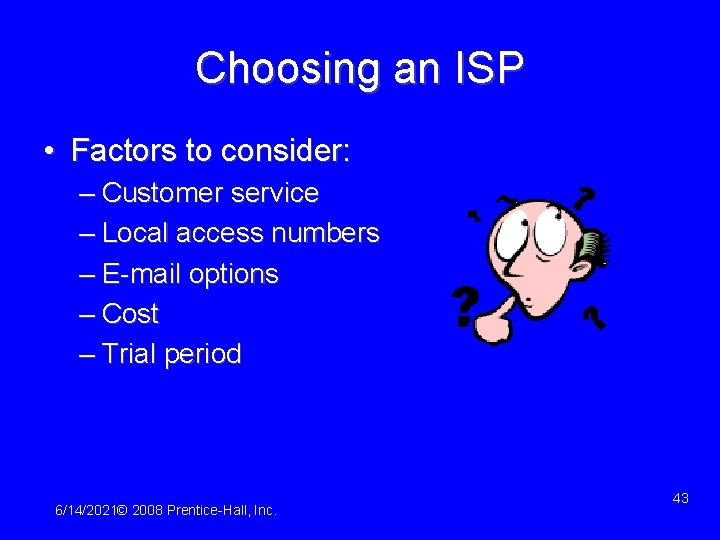 Choosing an ISP • Factors to consider: – Customer service – Local access numbers