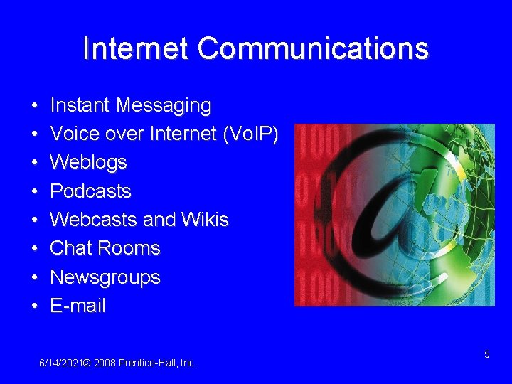 Internet Communications • • Instant Messaging Voice over Internet (Vo. IP) Weblogs Podcasts Webcasts