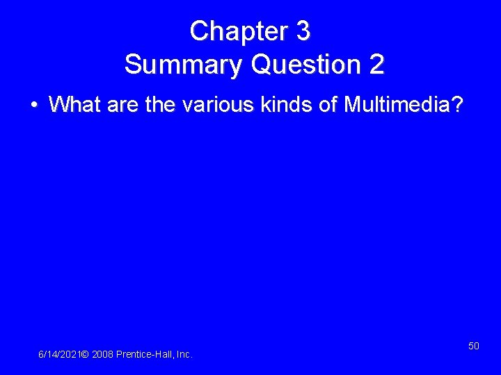 Chapter 3 Summary Question 2 • What are the various kinds of Multimedia? 6/14/2021©