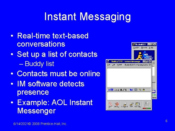 Instant Messaging • Real-time text-based conversations • Set up a list of contacts –
