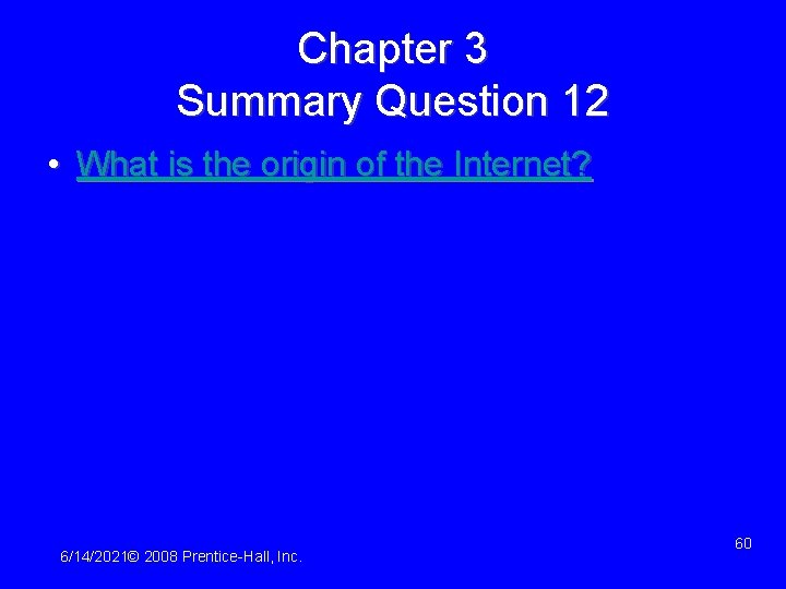 Chapter 3 Summary Question 12 • What is the origin of the Internet? 6/14/2021©