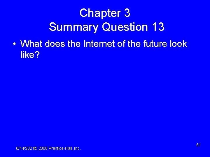 Chapter 3 Summary Question 13 • What does the Internet of the future look