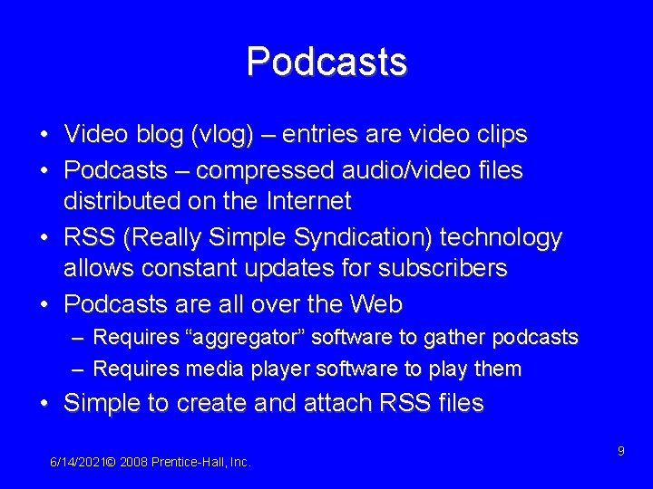 Podcasts • Video blog (vlog) – entries are video clips • Podcasts – compressed