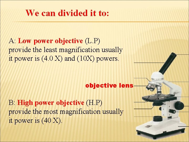 We can divided it to: A: Low power objective (L. P) provide the least