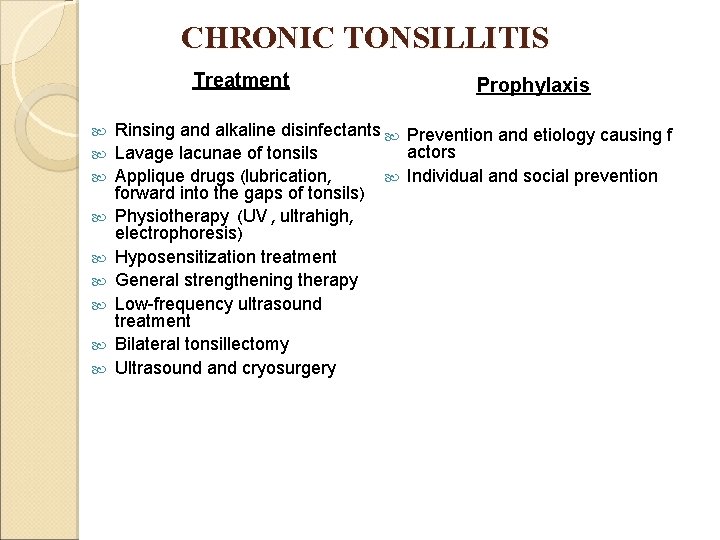 CHRONIC TONSILLITIS Treatment Prophylaxis Rinsing and alkaline disinfectants Prevention and etiology causing f actors