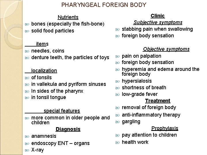 PHARYNGEAL FOREIGN BODY Nutrients bones (especially the fish-bone) solid food particles items needles, coins