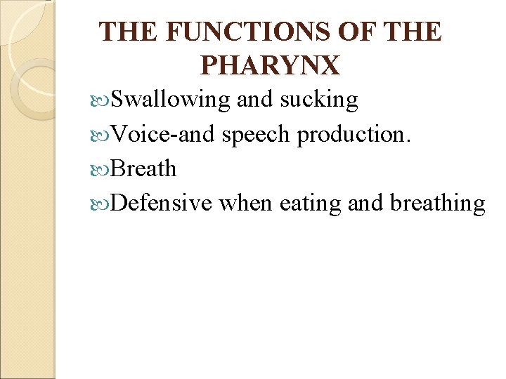 THE FUNCTIONS OF THE PHARYNX Swallowing and sucking Voice-and speech production. Breath Defensive when