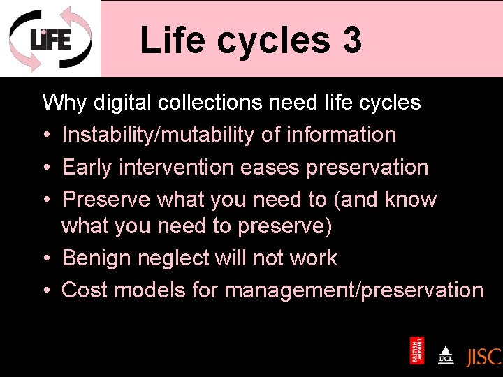 Life cycles 3 Why digital collections need life cycles • Instability/mutability of information •