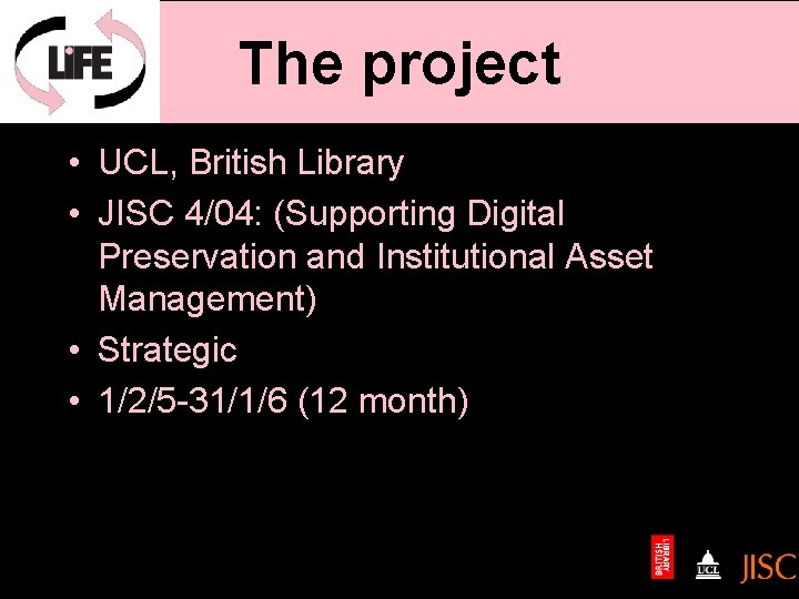 The project • UCL, British Library • JISC 4/04: (Supporting Digital Preservation and Institutional