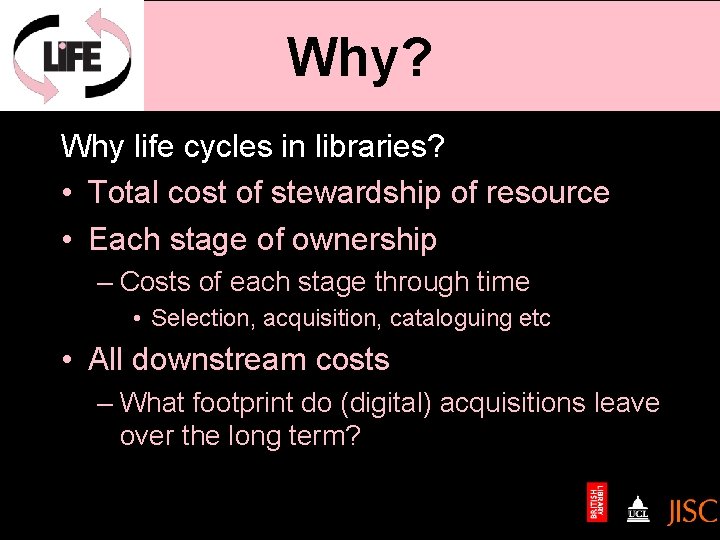 Why? Why life cycles in libraries? • Total cost of stewardship of resource •