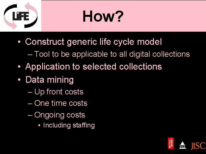 How? • Construct generic life cycle model – Tool to be applicable to all