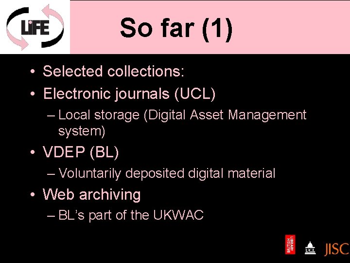 So far (1) • Selected collections: • Electronic journals (UCL) – Local storage (Digital