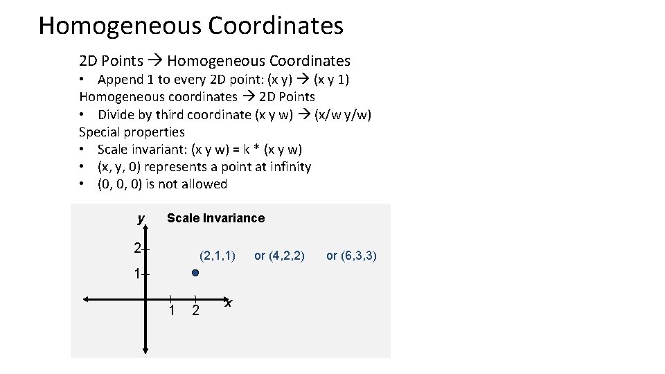 Homogeneous Coordinates 2 D Points Homogeneous Coordinates • Append 1 to every 2 D