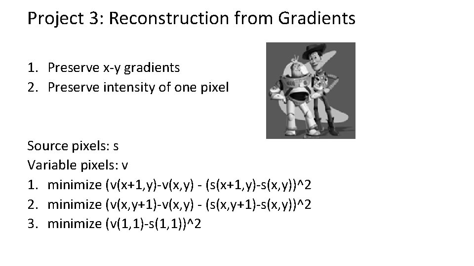 Project 3: Reconstruction from Gradients 1. Preserve x-y gradients 2. Preserve intensity of one
