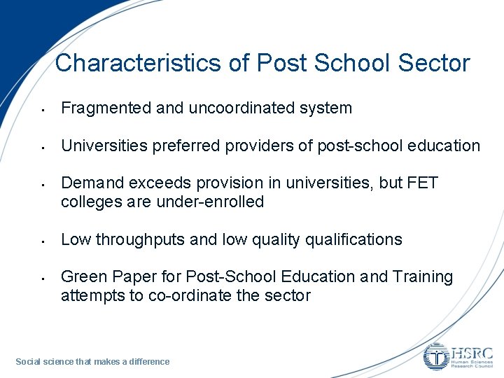 Characteristics of Post School Sector • Fragmented and uncoordinated system • Universities preferred providers