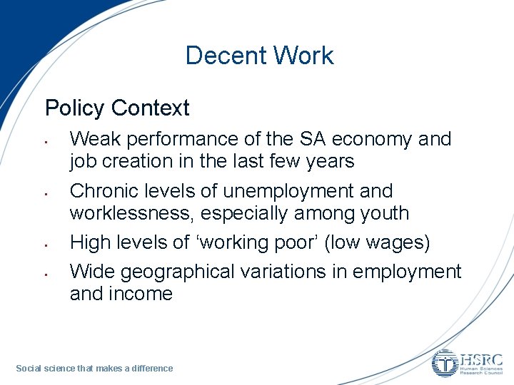 Decent Work Policy Context • • Weak performance of the SA economy and job