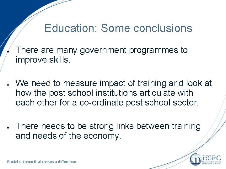 Education: Some conclusions There are many government programmes to improve skills. We need to