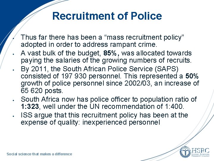 Recruitment of Police Thus far there has been a “mass recruitment policy” adopted in