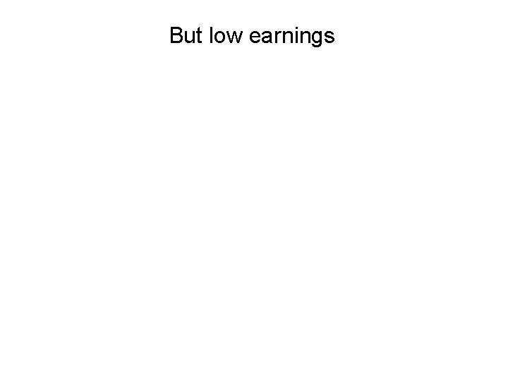 But low earnings 