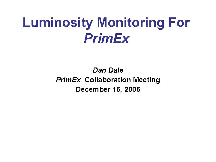 Luminosity Monitoring For Prim. Ex Dan Dale Prim. Ex Collaboration Meeting December 16, 2006