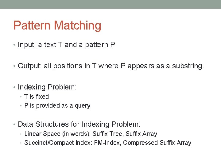 Pattern Matching • Input: a text T and a pattern P • Output: all