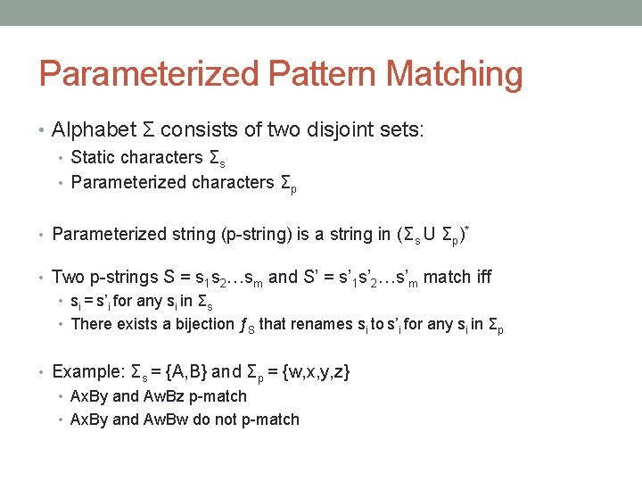 Parameterized Pattern Matching • Alphabet Σ consists of two disjoint sets: • Static characters