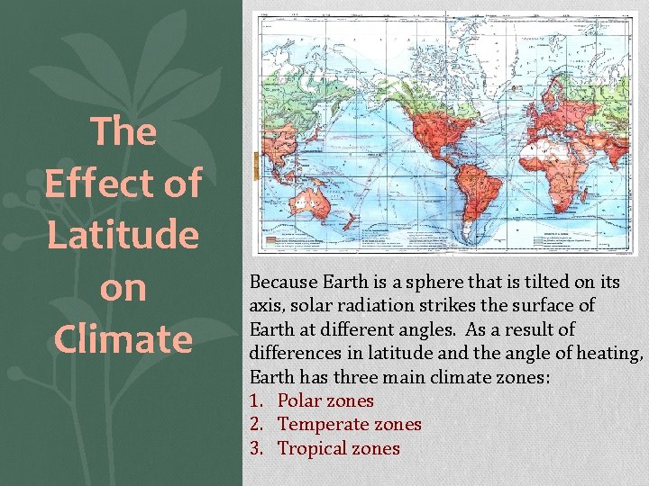 The Effect of Latitude on Climate Because Earth is a sphere that is tilted