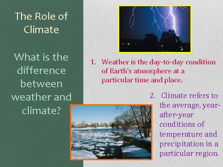 The Role of Climate What is the difference between weather and climate? 1. Weather