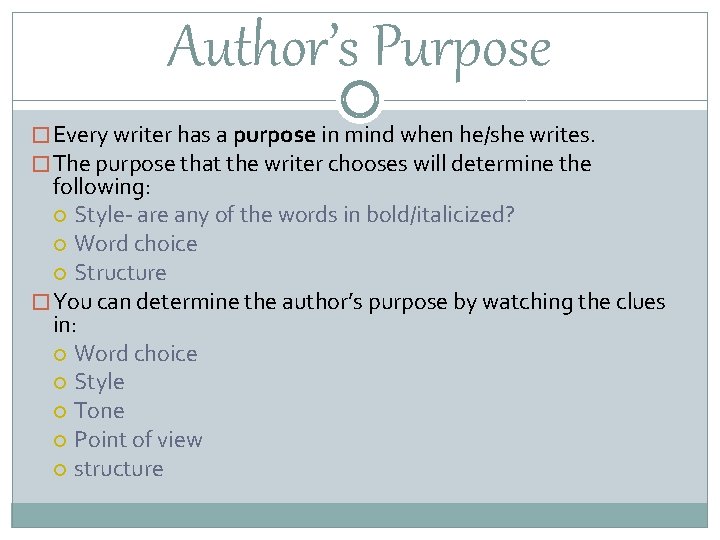 Author’s Purpose � Every writer has a purpose in mind when he/she writes. �