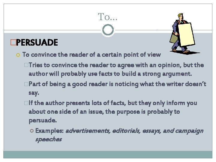 To… �PERSUADE To convince the reader of a certain point of view �Tries to