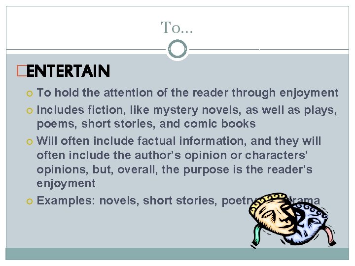 To… �ENTERTAIN To hold the attention of the reader through enjoyment Includes fiction, like