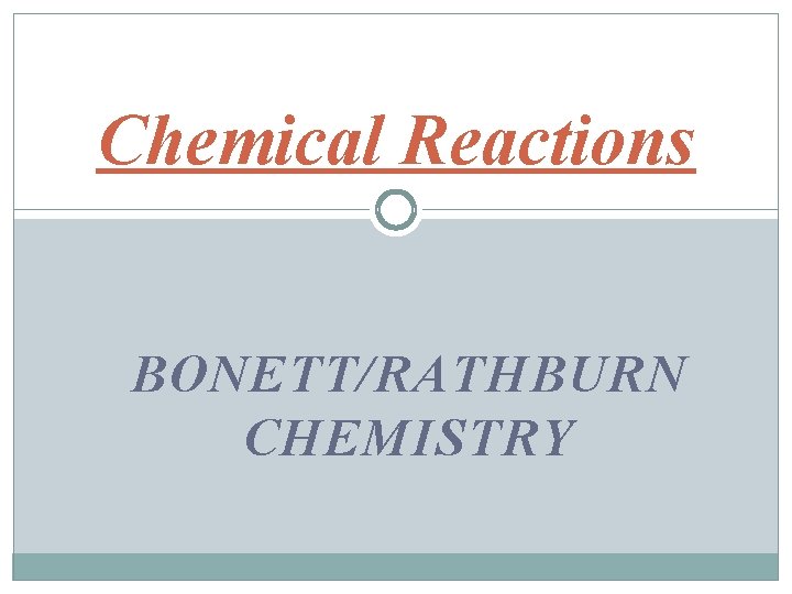 Chemical Reactions BONETT/RATHBURN CHEMISTRY 