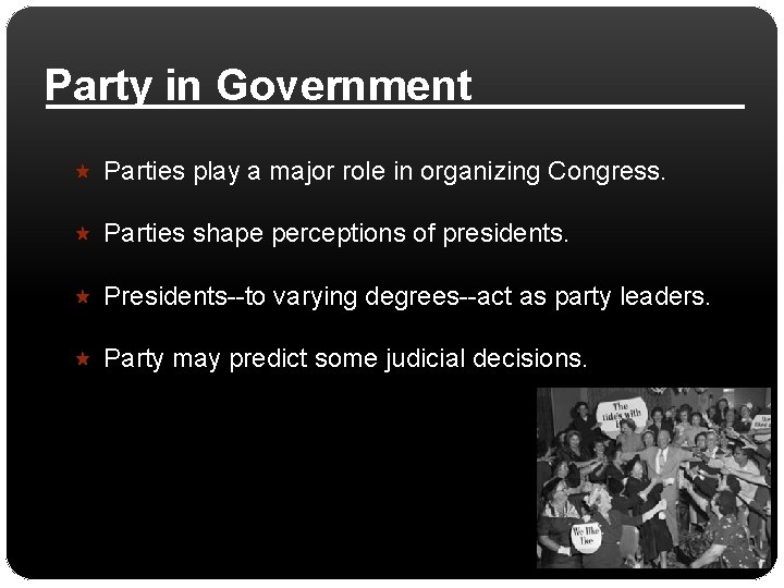 Party in Government Parties play a major role in organizing Congress. Parties shape perceptions