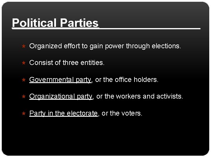 Political Parties Organized effort to gain power through elections. Consist of three entities. Governmental