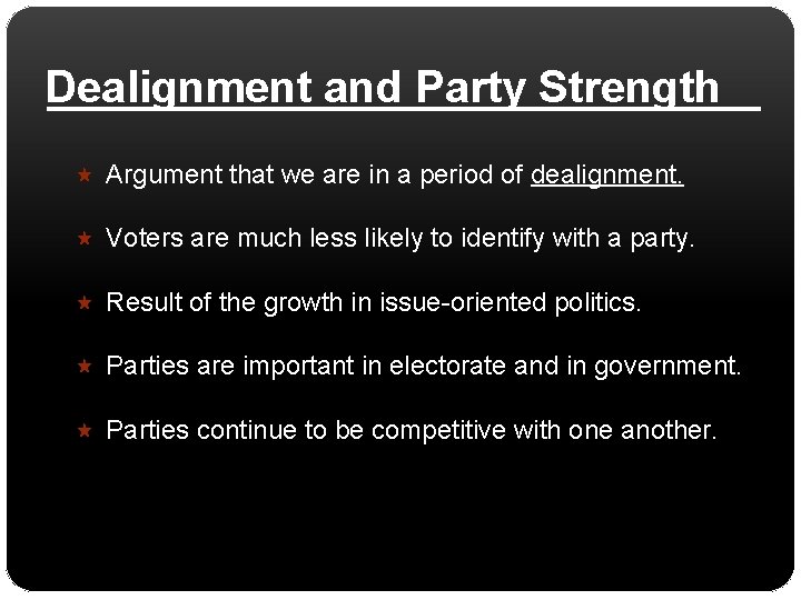 Dealignment and Party Strength Argument that we are in a period of dealignment. Voters