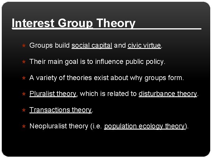 Interest Group Theory Groups build social capital and civic virtue. Their main goal is