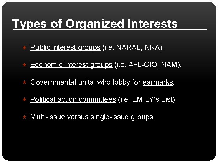 Types of Organized Interests Public interest groups (i. e. NARAL, NRA). Economic interest groups