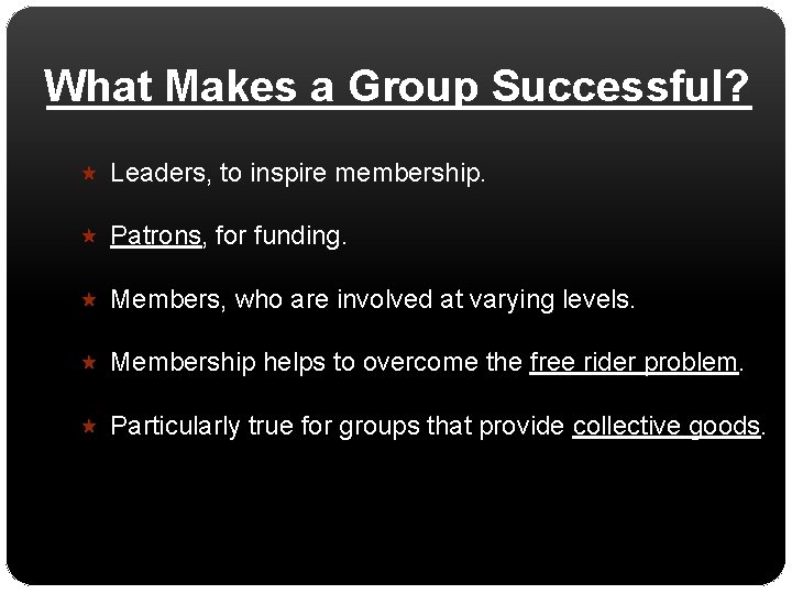 What Makes a Group Successful? Leaders, to inspire membership. Patrons, for funding. Members, who