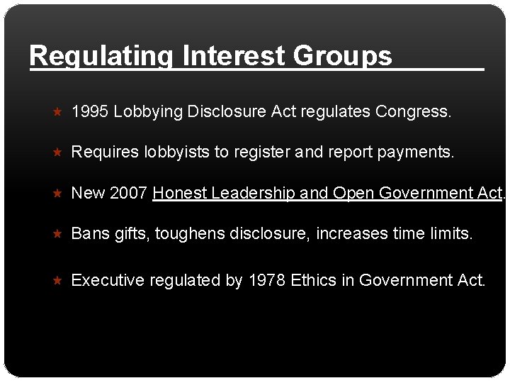 Regulating Interest Groups 1995 Lobbying Disclosure Act regulates Congress. Requires lobbyists to register and