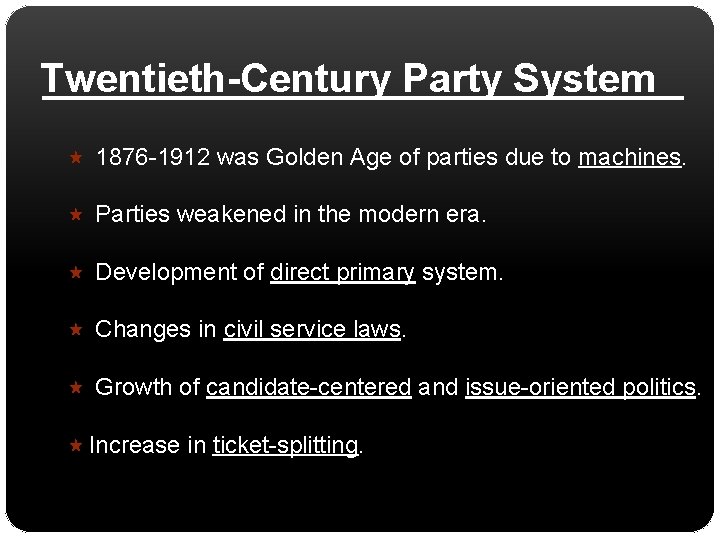 Twentieth-Century Party System 1876 -1912 was Golden Age of parties due to machines. Parties