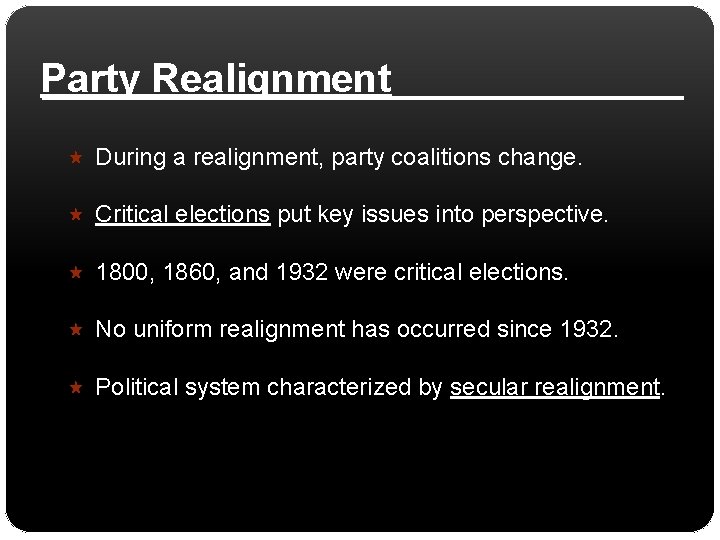 Party Realignment During a realignment, party coalitions change. Critical elections put key issues into