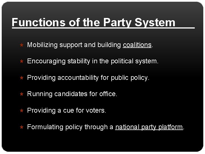 Functions of the Party System Mobilizing support and building coalitions. Encouraging stability in the