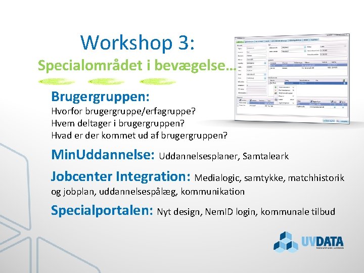 Workshop 3: Specialområdet i bevægelse… Brugergruppen: Hvorfor brugergruppe/erfagruppe? Hvem deltager i brugergruppen? Hvad er