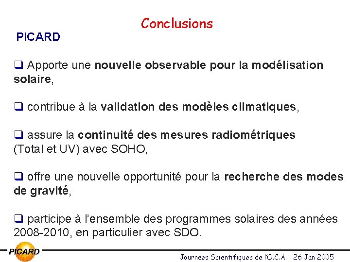 PICARD Conclusions q Apporte une nouvelle observable pour la modélisation solaire, q contribue à