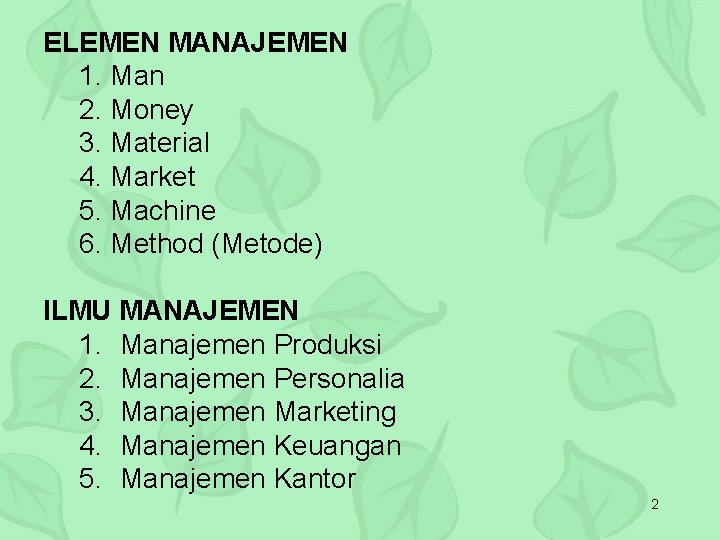 ELEMEN MANAJEMEN 1. Man 2. Money 3. Material 4. Market 5. Machine 6. Method
