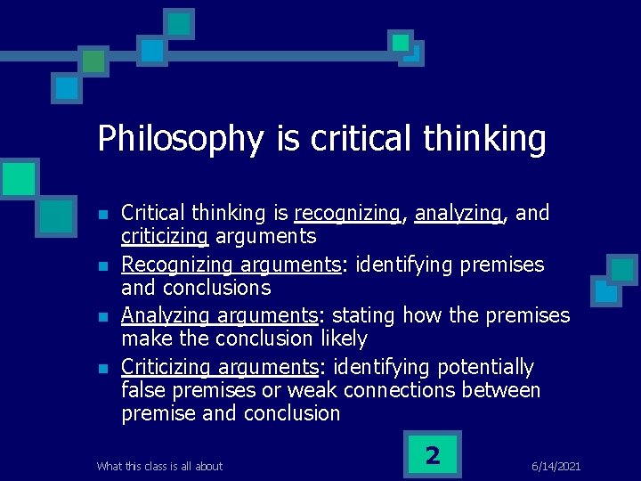 Philosophy is critical thinking n n Critical thinking is recognizing, analyzing, and criticizing arguments
