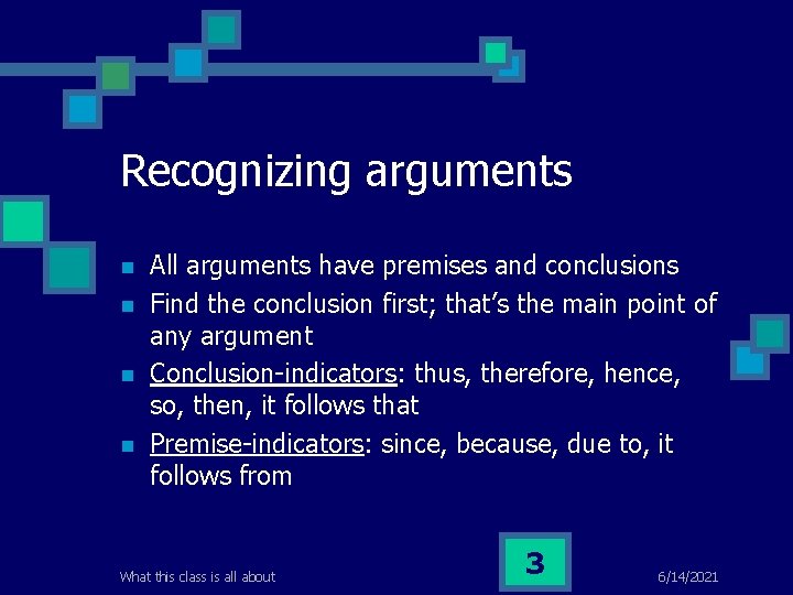 Recognizing arguments n n All arguments have premises and conclusions Find the conclusion first;