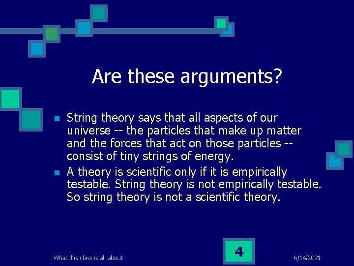 Are these arguments? n n String theory says that all aspects of our universe