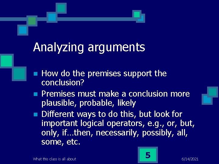 Analyzing arguments n n n How do the premises support the conclusion? Premises must