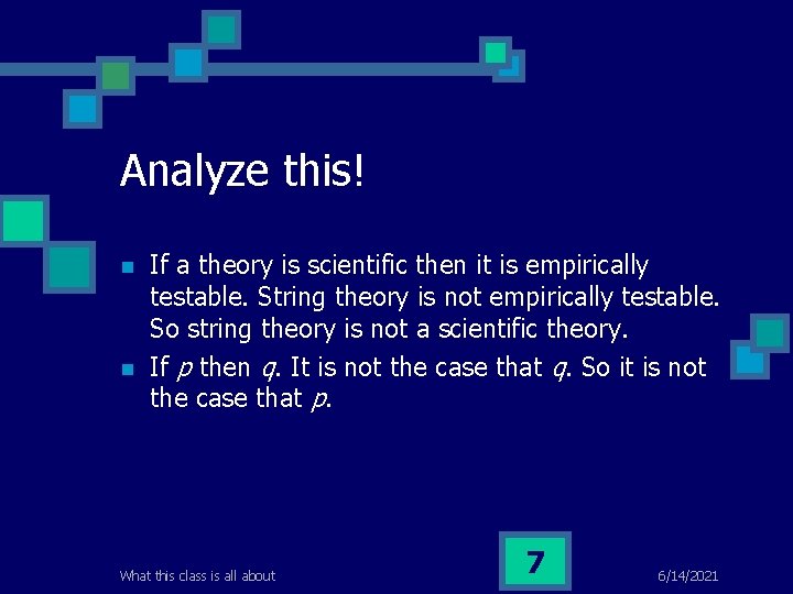 Analyze this! n n If a theory is scientific then it is empirically testable.
